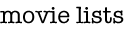 MOVIE LISTS